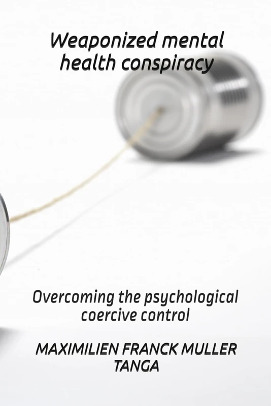 Weaponized mental health conspiracy: Overcoming the psychological coercive control