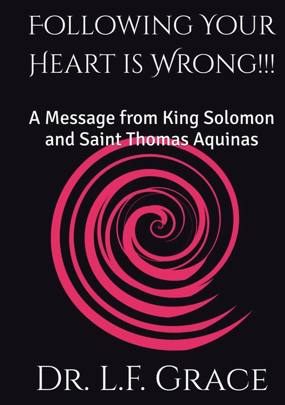 Following Your Heart is Wrong!!!: A Message from King Solomon and Saint Thomas Aquinas - Image 1