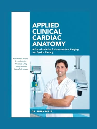 APPLIED CLINICAL CARDIAC ANATOMY: A Procedural Atlas for Interventions, Imaging, and Device Therapy. - Image 1