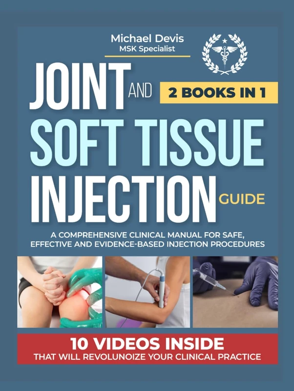 JOINT AND SOFT TISSUE INJECTION GUIDE: A Comprehensive Clinical Manual for Safe ,Effective and Evidence-Based Injection Procedures