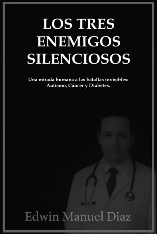 Los Tres Enemigos Silenciosos: Una mirada humana a las batallas invisibles: Autismo, Cáncer y Diabetes