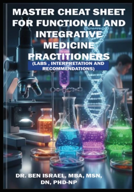 Master Cheat Sheet for Functional and Integrative Medicine Practitioners: Labs, Interpretation, Analysis & Interventions