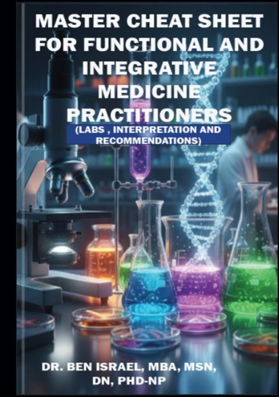 Master Cheat Sheet for Functional and Integrative Medicine Practitioners: Labs, Interpretation, Analysis & Interventions