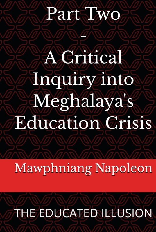 Part Two - A Critical Inquiry into Meghalaya's Education Crisis: THE EDUCATED ILLUSION - Image 1