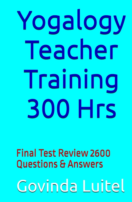 Yogalogy Teacher Training 300 Hrs: Final Test Review 2600 Questions & Answers