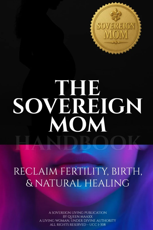 The Sovereign Mom Handbook: Reclaim Fertility, Birth, & Natural Healing (A Sovereign Living Series Publication)