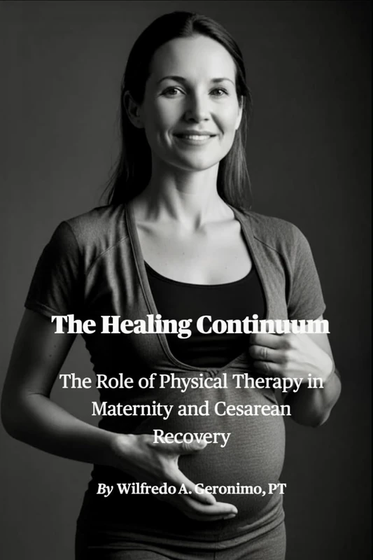The Healing Continuum: The Role of Physical Therapy in Maternity and Cesarean Recovery