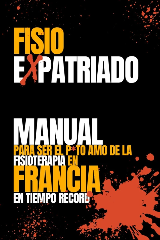 FisioExpatriado: Manual para ser el p*to amo de la fisioterapia en Francia