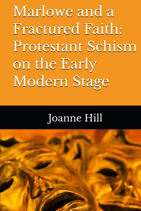 Marlowe and a Fractured Faith: Protestant Schism on the Early Modern Stage