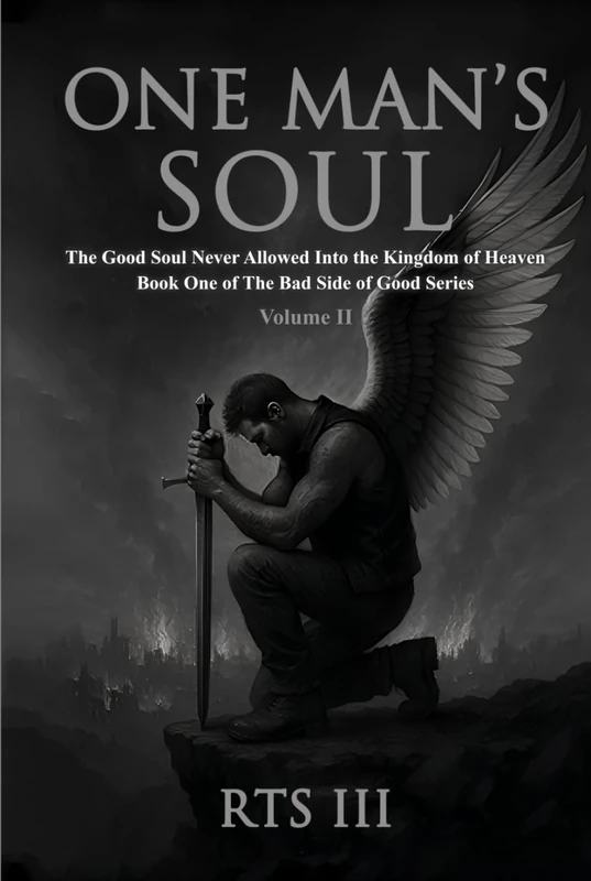 One Man's Soul: The Good Soul Never Allowed Into The Kingdom Of Heaven - Volume II
