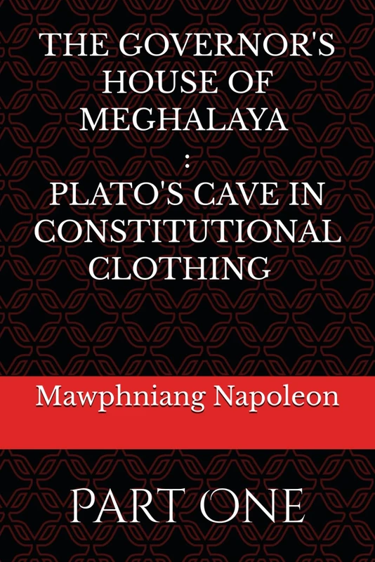 The Governor House of Meghalaya : Plato's Cave in Constitutional Clothing: Part One