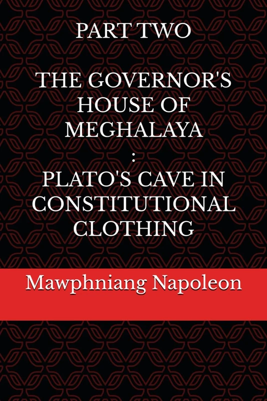 Part Two - The Governor House of Meghalaya : Plato's Cave in Constitutional Clothing