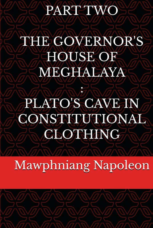 Part Two - The Governor House of Meghalaya : Plato's Cave in Constitutional Clothing