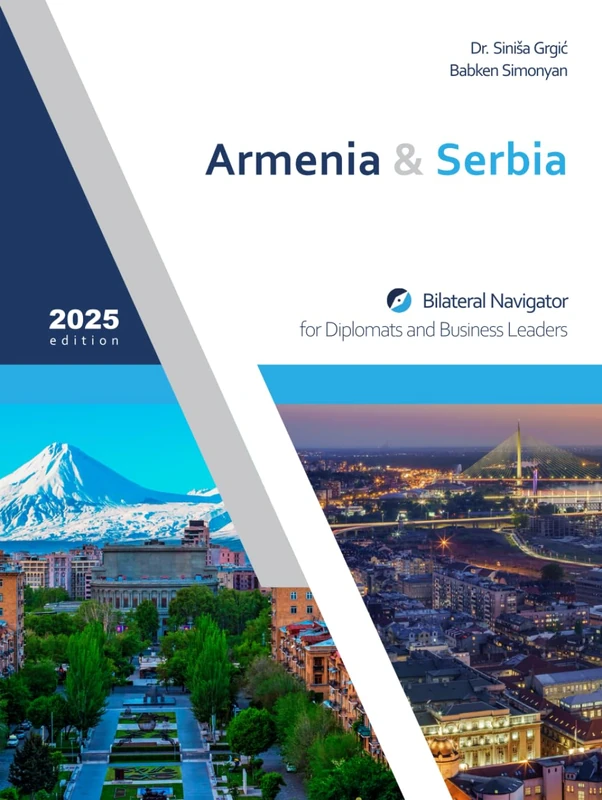 Armenia & Serbia: Bilateral Navigator for Diplomats and Business Leaders, 2025 edition
