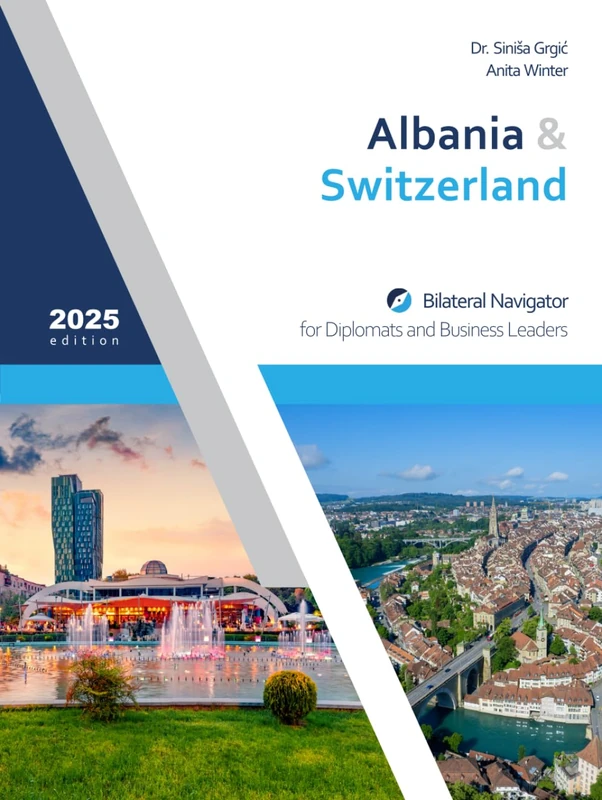 Albania & Switzerland: Bilateral Navigator for Diplomats and Business Leaders, 2025 edition