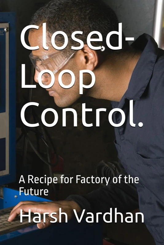 Closed-Loop Control.: A Recipe for Factory of the Future