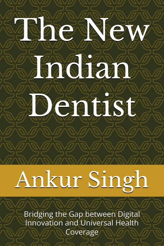 The New Indian Dentist: Bridging the Gap between Digital Innovation and Universal Health Coverage