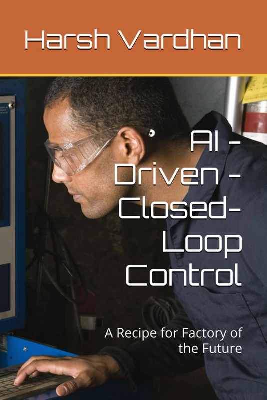 AI - Driven - Closed-Loop Control: A Recipe for Factory of the Future