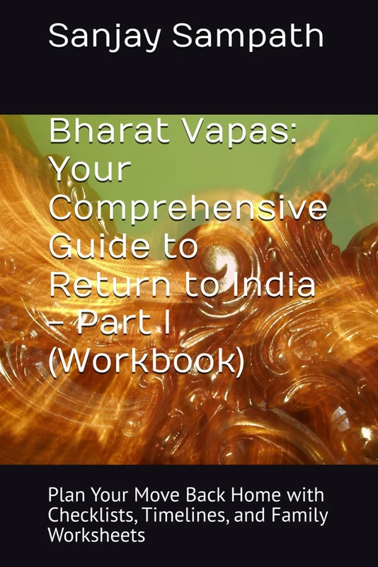 Bharat Vapas: Your Comprehensive Guide to Return to India - Part I (Workbook): Plan Your Move Back Home with Checklists, Timelines, and Family Worksheets (Bharat Vapas (Book 1))