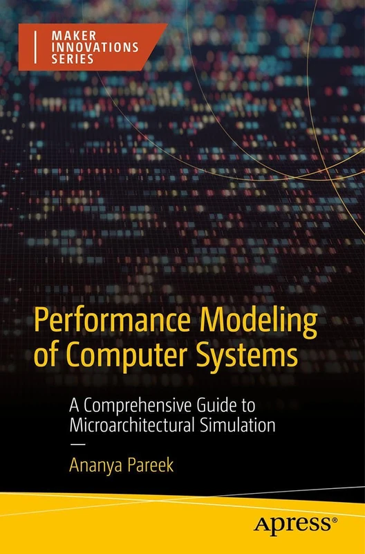 Performance Modeling of Computer Systems: A Comprehensive Guide to Microarchitectural Simulation (Maker Innovations Series) - Image 1