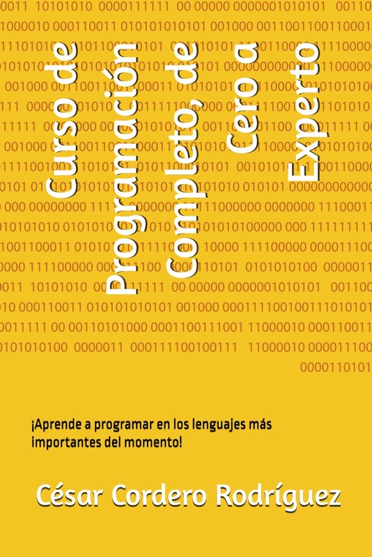 Curso de Programación Completo, de Cero a Experto: ¡Aprende a programar en los lenguajes más importantes del momento!: 4 (Cesar's books collection (Tech, Sci and Sci-Fi books))