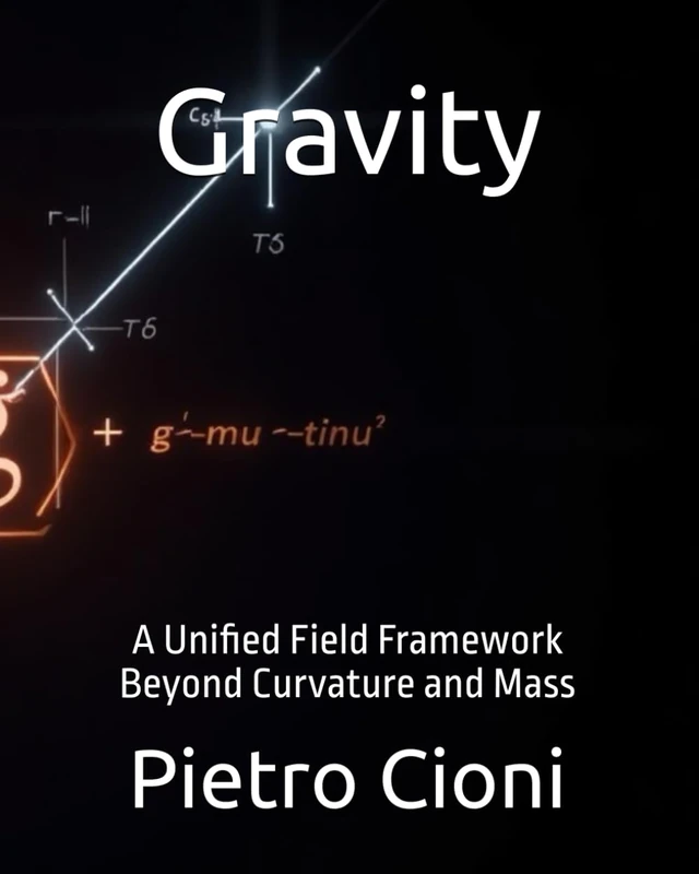 Gravity: A Unified Field Framework Beyond Curvature and Mass