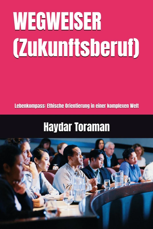 WEGWEISER (Zukunftsberuf): Lebenkompass: Ethische Orientierung in einer komplexen Welt