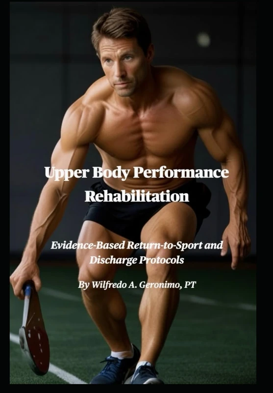 Upper Body Performance Rehabilitation: Evidence-Based Return-to-Sport and Discharge Protocols
