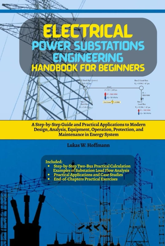 Electrical Power Substations Engineering Handbook for Beginners: A Step-by-Step Guide and Practical Applications to Modern Design, Analysis, ... Protection, and Maintenance in Energy System - Image 1