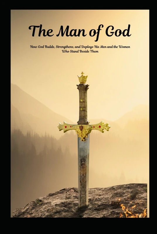 THE MAN OF GOD: SPIRITUAL BOOT CAMP: How God Builds, Strengthens, and Deploys His Men (THE HEART OF FAITH SERIES)