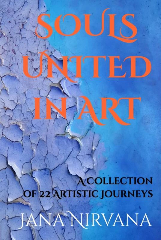 SOULS UNITED IN ART: A Collection of 22 Artistic Journeys