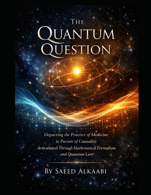 THE QUANTUM QUESTION: "Departing the Practice of Medicine in Pursuit of Causality Articulated Through Mathematical Formalism and Quantum Law" (Medicine, Philosophy, and Metaphysics)