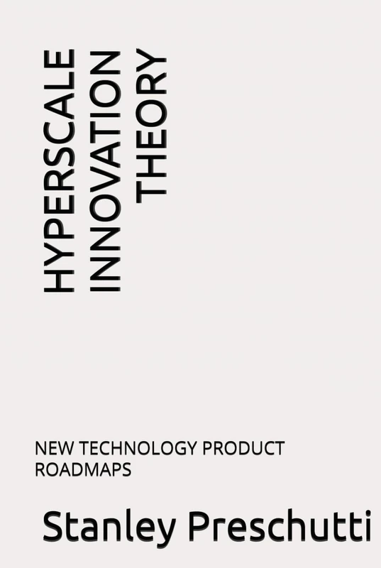 HYPERSCALE INNOVATION THEORY: NEW TECHNOLOGY PRODUCT ROADMAPS