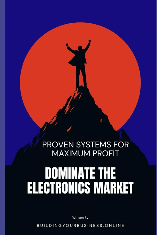 Dominate the Electronics Market: Proven Systems for Maximum Profit