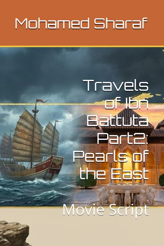 Travels of Ibn Battuta Part2: Pearls of the East: Movie Script: 3