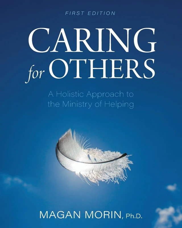 Caring for Others: A Holistic Approach to the Ministry of Helping