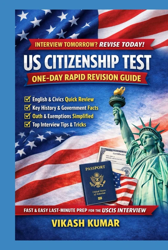 US Citizenship Test One-Day Rapid Revision Guide: Fast & Easy Last-Minute Review for the USCIS Naturalization Interview English Test, Civics Questions, Government, History, Oath & Interview Tips