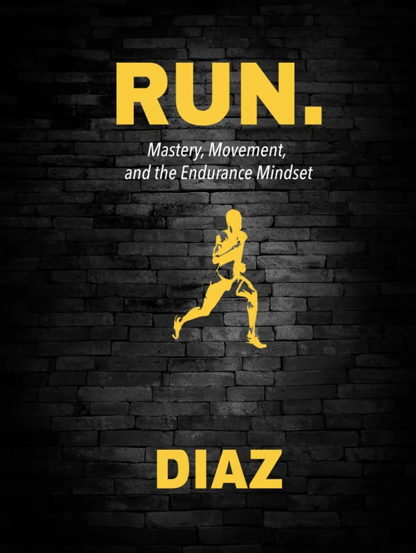 RUN.: Mastery, Movement and the Endurance Mindset (Running, Hybrid Fitness & Flow Series)
