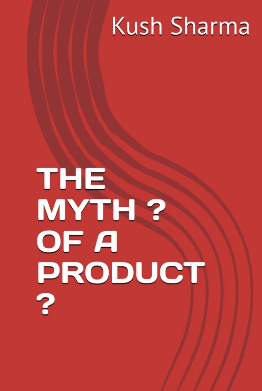 THE MYTH ? OF A PRODUCT ?