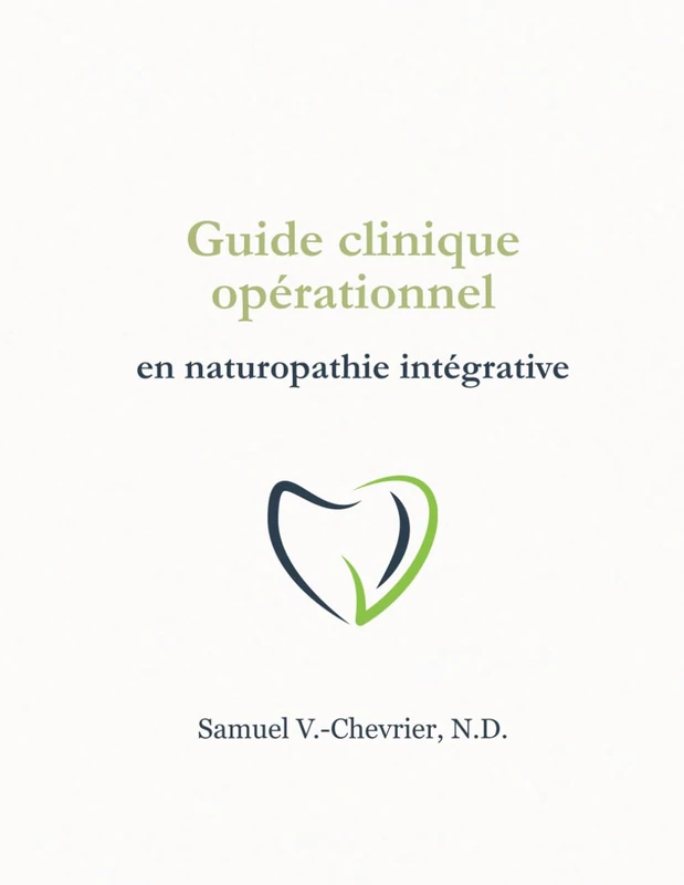 Guide clinique opérationnel en naturopathie intégrative: Raisonnement clinique, posture professionnelle et outils de consultation