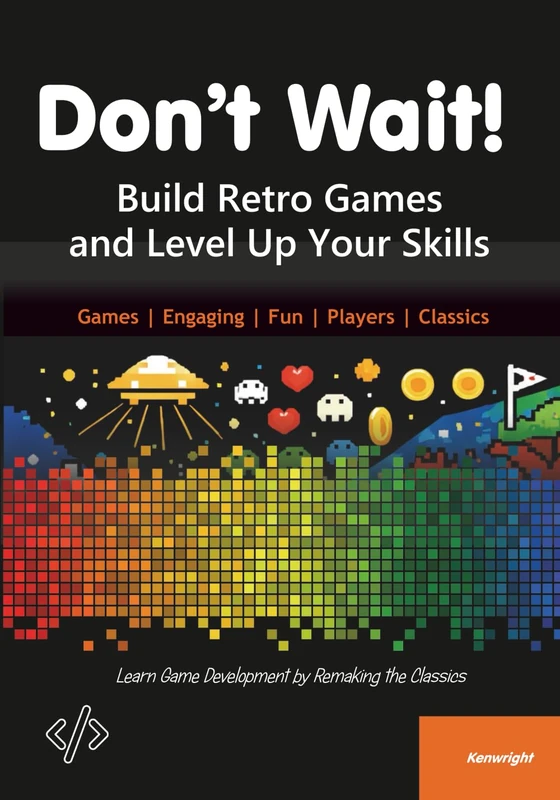 Don't Wait!: Build Retro Games and Level Up Your Skills - Image 1