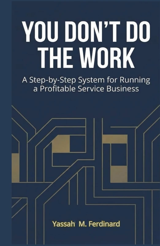 You Don’t Do the Work: A Step-by-Step System for Running a Profitable Service Business - Image 1