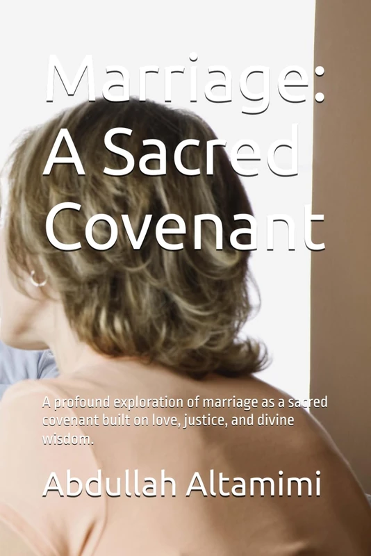 Marriage: A Sacred Covenant: A profound exploration of marriage as a sacred covenant built on love, justice, and divine wisdom.