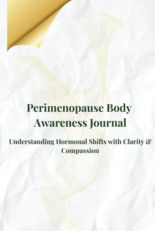 Perimenopause Body Awareness Journal: Understanding Hormonal Shifts with Clarity & Compassion (Perimenopause Wellness Collection-PeriGlow Series)