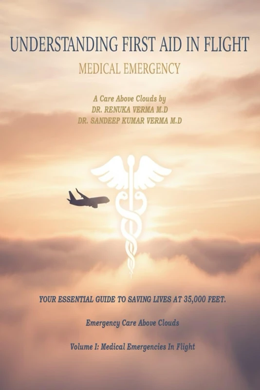 UNDERSTANDING FIRST AID IN FLIGHT: Emergency Care Above Clouds, Volume I-Medical Emergencies -In Flight (A Journey Through First Aid)