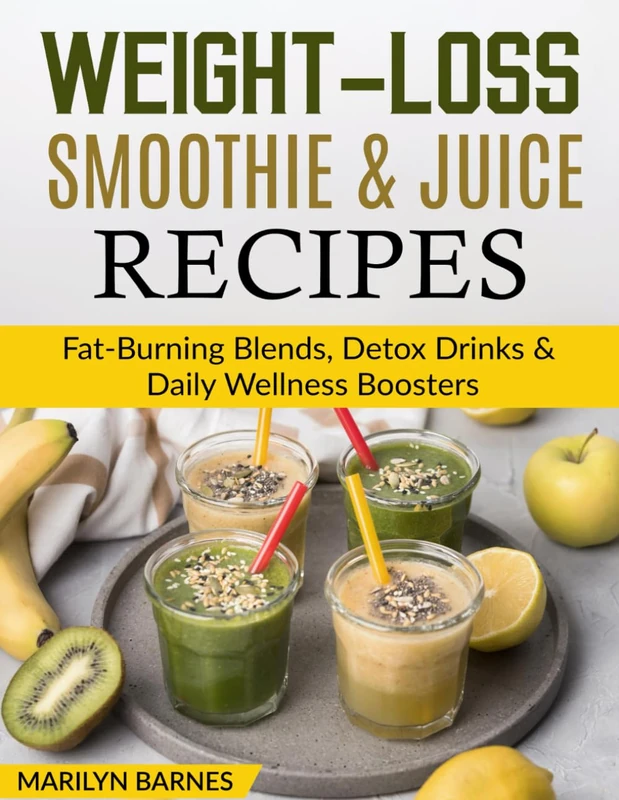 Weight-Loss Smoothie & Juice Recipes: Fat-Burning Blends, Detox Drinks & Daily Wellness Boosters