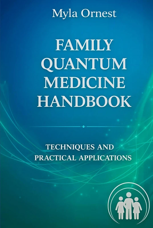 Family Quantum Medicine Handbook: Techniques and Practical Applications