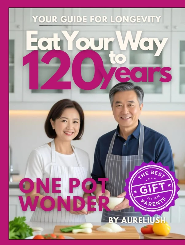 Eat Your Way to 120 years - One Pot Wonder: Your Guide for Longevity, The Best Gift for Your Parents - Image 1
