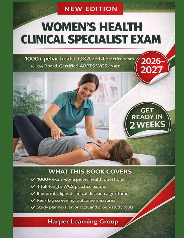 WOMEN’S HEALTH CLINICAL SPECIALIST EXAM: 1000+ pelvic health Q&A and 4 practice tests for the Board-Certified ABPTS WCS