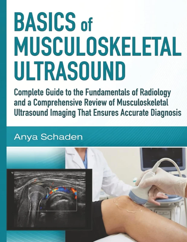 Basics of Musculoskeletal Ultrasound: Complete Guide to the Fundamentals of Radiology and a Comprehensive Review of Musculoskeletal Ultrasound Imaging That Ensures Accurate Diagnosis